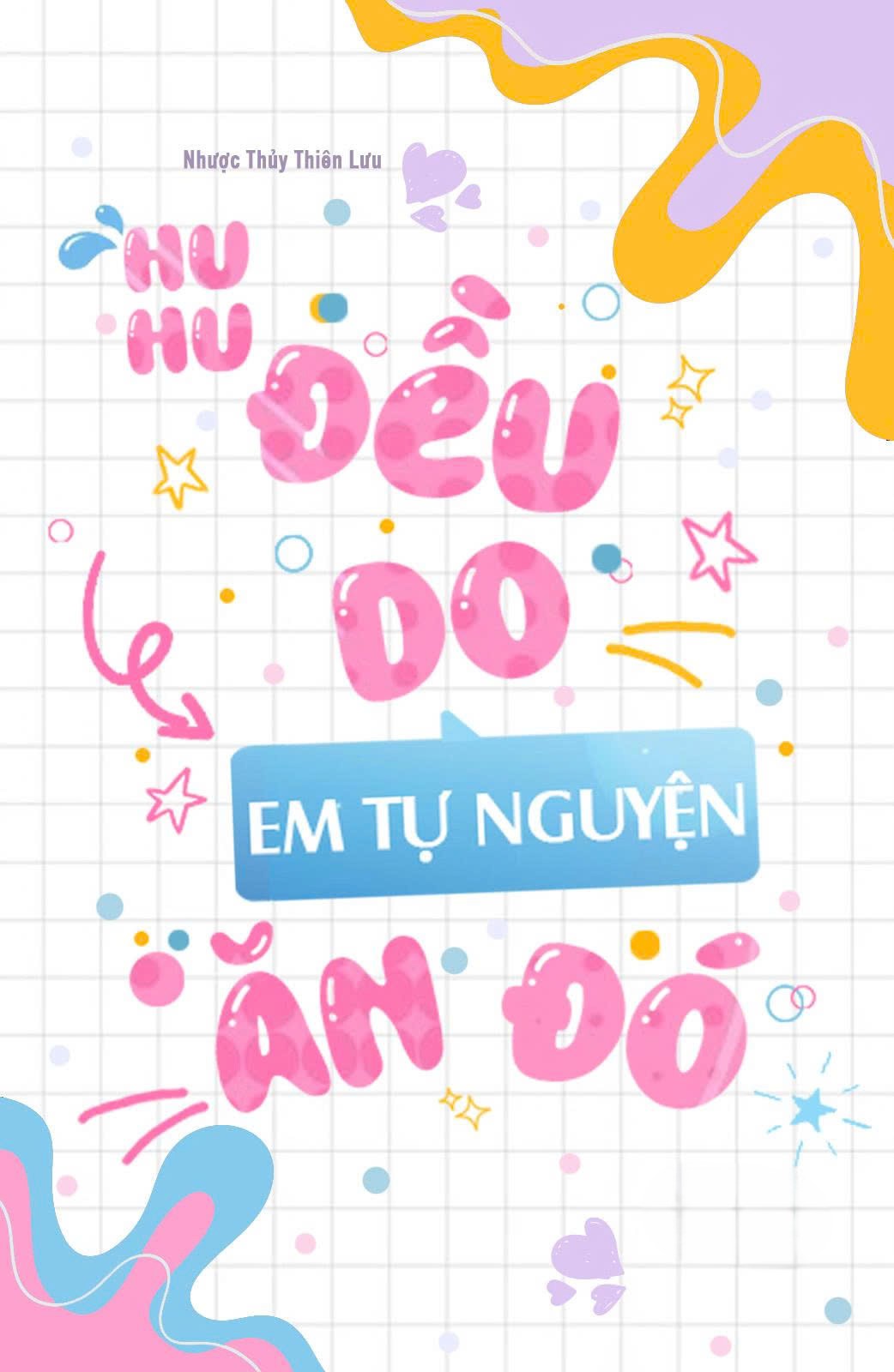 Huhu, Đều Do Em Tự Nguyện Ăn Đó