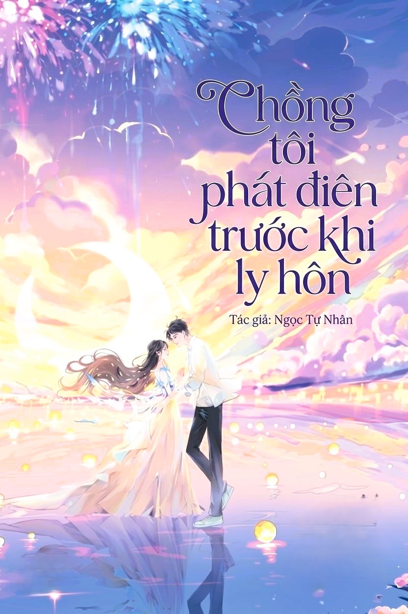 Chồng Tôi Phát Điên Trước Khi Ly Hôn